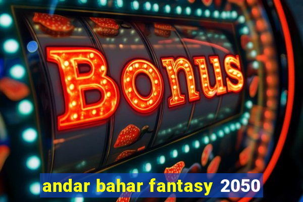 andar bahar fantasy 2050